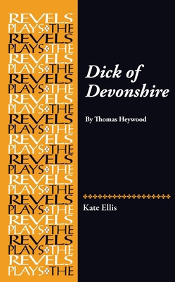Dick of Devonshire: By Thomas Heywood 0719099366 Book Cover