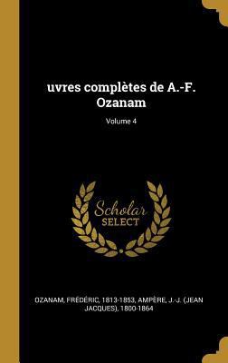 uvres complètes de A.-F. Ozanam; Volume 4 [French] 0353803634 Book Cover