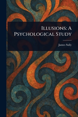 Illusions: A Psychological Study 1022932217 Book Cover