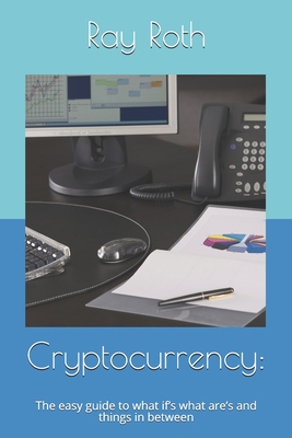 Cryptocurrency: : The easy guide to what if's w... B08GFX3MVL Book Cover