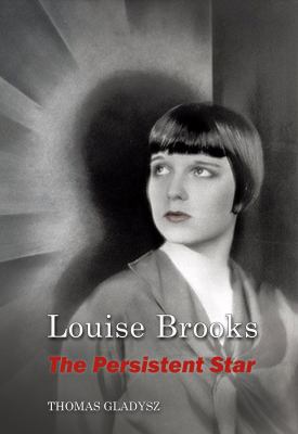 Louise Brooks, the Persistent Star 0692151028 Book Cover