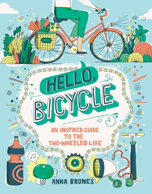 Hello, Bicycle: An Inspired Guide to the Two-Wh... 1607748835 Book Cover