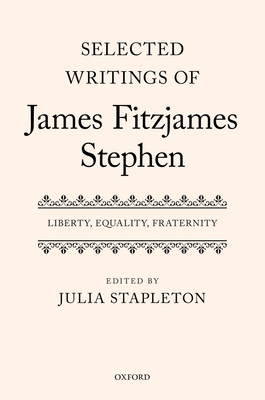 Selected Writings of James Fitzjames Stephen: L... 0199212678 Book Cover