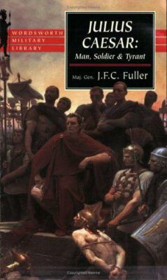Julius Caesar: Man, Soldier, and Tyrant 1853266922 Book Cover