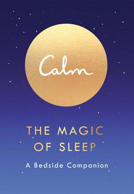 Calm: The Magic of Sleep: A Bedside Companion 0062989480 Book Cover