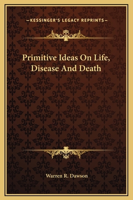 Primitive Ideas On Life, Disease And Death 1169167640 Book Cover