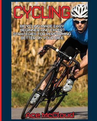 Cycling: Bicycling Made Easy: Beginner and Expe... [Large Print] 1640481443 Book Cover