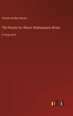 The People for Whom Shakespeare Wrote: in large... 3368622218 Book Cover