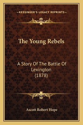 The Young Rebels: A Story Of The Battle Of Lexi... 1166022862 Book Cover