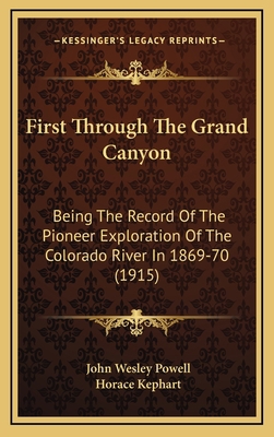 First Through The Grand Canyon: Being The Recor... 1164768808 Book Cover