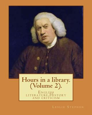 Hours in a library. By: Leslie Stephen (Volume ... 1541281055 Book Cover