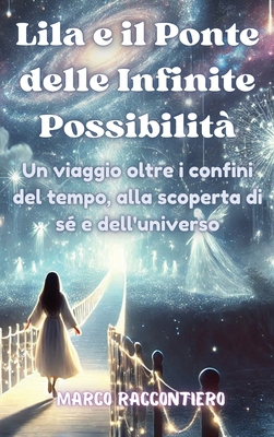 Lila e il Ponte delle Infinite Possibilità: Un ... [Italian] B0DTKSVPTS Book Cover