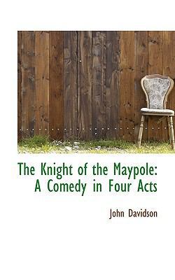 The Knight of the Maypole: A Comedy in Four Acts 1117293319 Book Cover