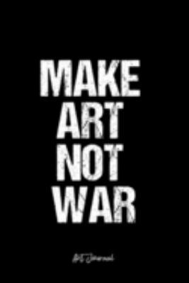 Paperback Art Journal: Dot Grid Journal -Make Art Not War - Black Lined Diary, Planner, Gratitude, Writing, Travel, Goal, Bullet Notebook - 6 Book