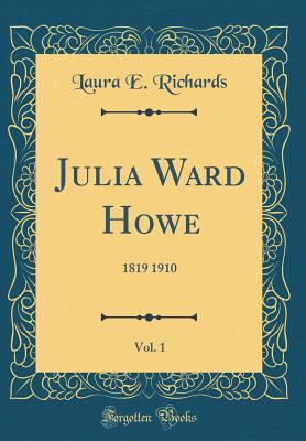 Julia Ward Howe, Vol. 1: 1819 1910 (Classic Rep... 0265197244 Book Cover