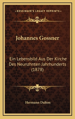 Johannes Gossner: Ein Lebensbild Aus Der Kirche... [German] 1167139224 Book Cover