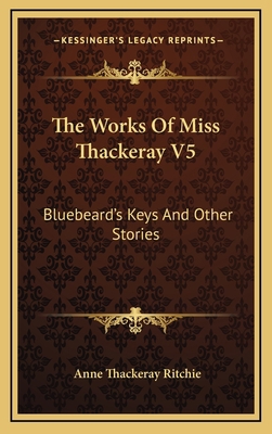 The Works Of Miss Thackeray V5: Bluebeard's Key... 116347861X Book Cover