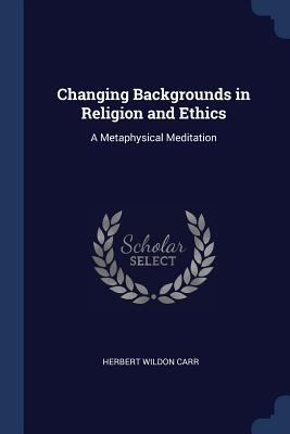 Changing Backgrounds in Religion and Ethics: A ... 1376663457 Book Cover