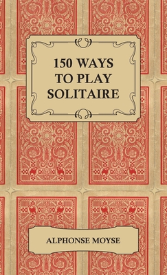150 Ways to Play Solitaire - Complete with Layo... 1528770625 Book Cover