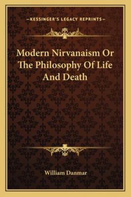 Modern Nirvanaism Or The Philosophy Of Life And... 1162930314 Book Cover