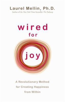 Wired for Joy: A Revolutionary Method for Creat... 1848503342 Book Cover