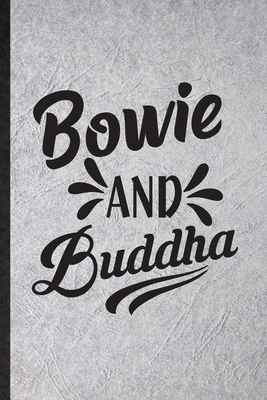 Paperback Bowie and Buddha: Novelty Meditation Buddhist Lined Notebook Blank Journal For Yoga Prayer Zen Religion, Inspirational Saying Unique Special Birthday Gift Idea Funniest Design Book