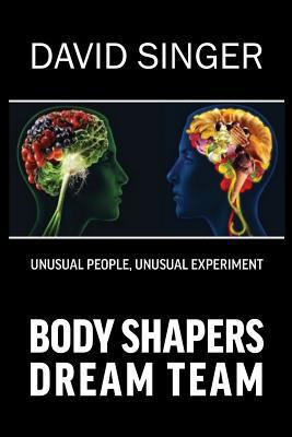 Body Shapers Dream Team: Unusual People, Unusua... 0999822411 Book Cover