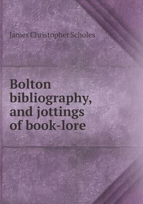 Bolton Bibliography, and Jottings of Book-Lore 5518474040 Book Cover