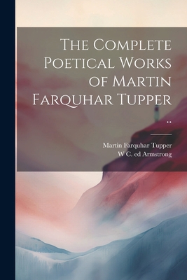 The Complete Poetical Works of Martin Farquhar ... 1022753282 Book Cover