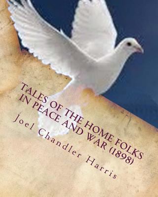 Tales of the home folks in peace and war (1898) 1530261880 Book Cover