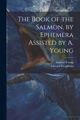 The Book of the Salmon, by Ephemera Assisted by... 1021228869 Book Cover