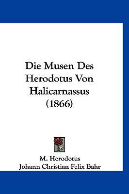 Die Musen Des Herodotus Von Halicarnassus (1866) [German] 1120605083 Book Cover