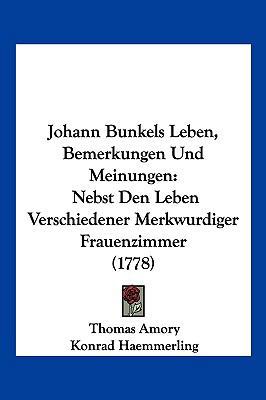 Johann Bunkels Leben, Bemerkungen Und Meinungen... [German] 1104940671 Book Cover