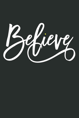 Believe: Blank Lined Journal Notebook Diary: Bible Quote Scripture Christian Gift Gratitude Prayer Journal For Women Men 6x9 | 110 Blank  Pages | Plain White Paper | Soft Cover Book