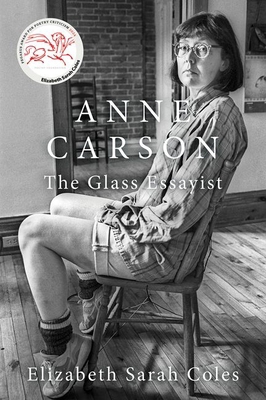 Anne Carson: The Glass Essayist 0197680917 Book Cover