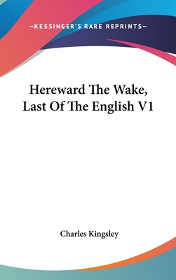 Hereward The Wake, Last Of The English V1 0548193983 Book Cover