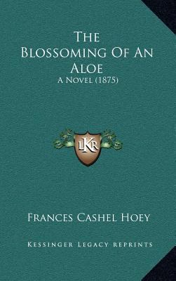 The Blossoming Of An Aloe: A Novel (1875) 1167060512 Book Cover