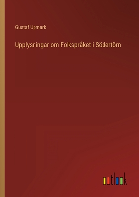 Upplysningar om Folkspråket i Södertörn [Swedish] 3368203223 Book Cover