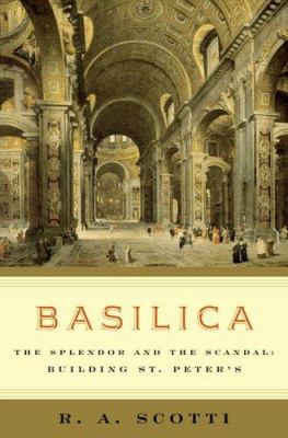 Basilica: The Splendor and the Scandal: Buildin... 0670037761 Book Cover