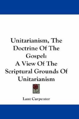 Unitarianism, The Doctrine Of The Gospel: A Vie... 1432679139 Book Cover
