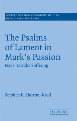 The Psalms of Lament in Mark's Passion 0521881919 Book Cover
