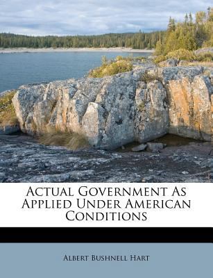 Actual Government As Applied Under American Con... 1286375479 Book Cover