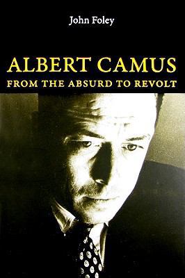 Albert Camus: From the Absurd to Revolt 0773534679 Book Cover