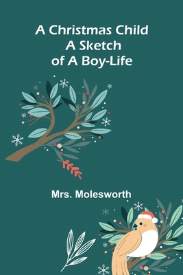 A Christmas Child: A Sketch of a Boy-Life 9367240287 Book Cover