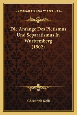 Die Anfange Des Pietismus Und Separatismus In W... [German] 116841010X Book Cover