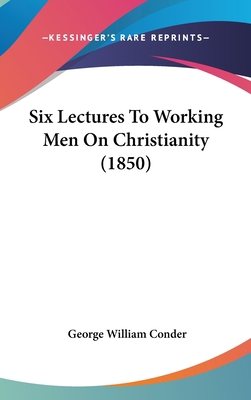 Six Lectures to Working Men on Christianity (1850) 1104422379 Book Cover