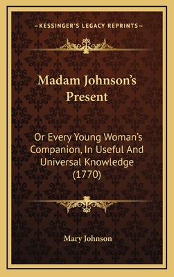 Madam Johnson's Present: Or Every Young Woman's... 1165715694 Book Cover