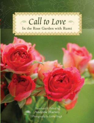 Call to Love: In the Rose Garden with Rumi 1402745109 Book Cover