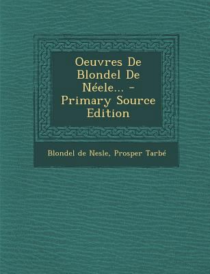 Oeuvres de Blondel de N?ele... [French] 1294484737 Book Cover