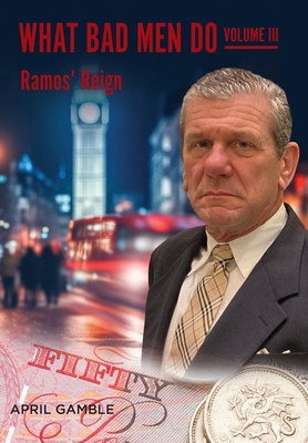 What Bad Men Do, Volume III -Ramos' Reign 1614939381 Book Cover